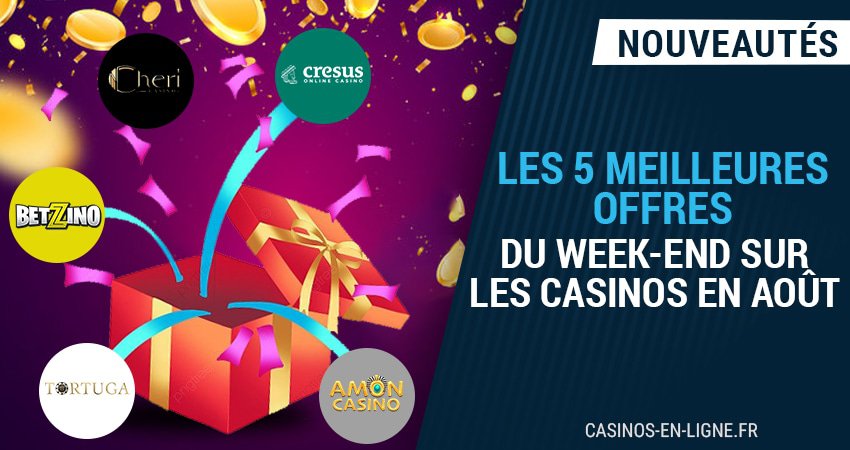 les 5 meilleures offres du week-end sur les casinos en août