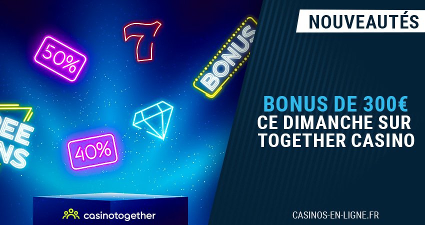 bonus de 300 euros together casino