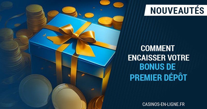 ne perdez pas votre bonus sur premier dépôt sur les casinos en ligne