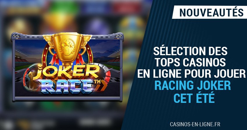 sélection des tops casinos en ligne pour jouer racing joker cet été